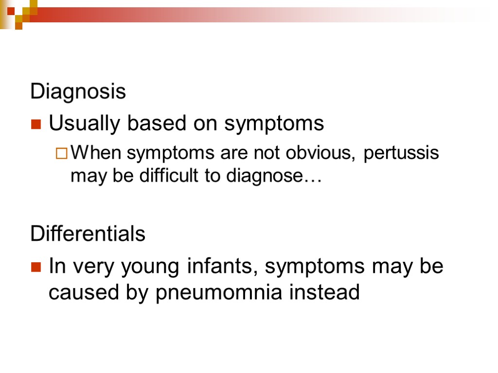 Diagnosis Usually based on symptoms When symptoms are not obvious, pertussis may be difficult